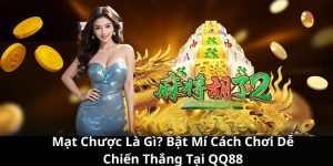 Mạt Chược Là Gì? Bật Mí Cách Chơi Dễ Chiến Thắng Tại QQ88