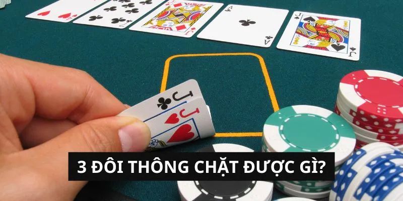 Thông tin giải đáp câu hỏi 3 đôi thông chặt được gì