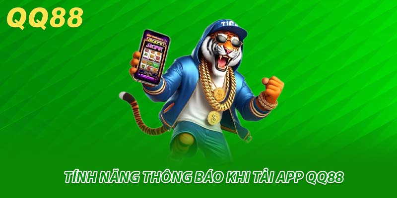 Tính năng thông báo khi tải app QQ88